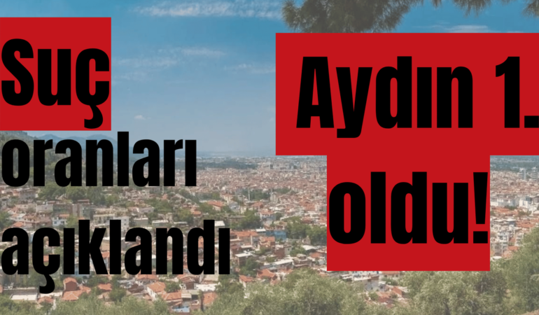 Suç Oranları Açıklandı, Aydın 1. Oldu!